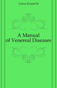 A Manual of Venereal Diseases