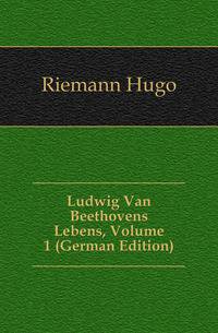 Ludwig Van Beethovens Lebens, Volume 1 (German Edition)