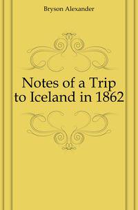 Notes of a Trip to Iceland in 1862