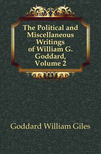 The Political and Miscellaneous Writings of William G. Goddard, Volume 2