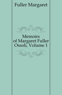 Memoirs of Margaret Fuller Ossoli, Volume 1