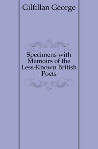 Specimens with Memoirs of the Less-Known British Poets
