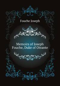 Memoirs of Joseph Fouche, Duke of Otrante