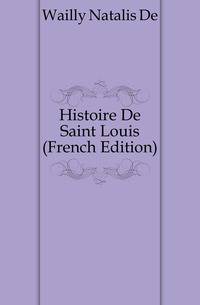 Histoire De Saint Louis (French Edition)