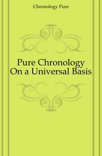 Pure Chronology On a Universal Basis