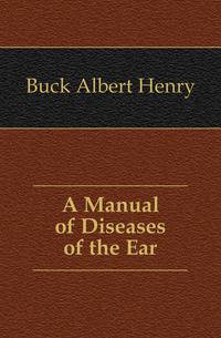 A Manual of Diseases of the Ear