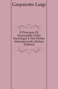 Il Principio Di Nazionalita Nella Sociologia E Nel Diritto Internazionale (Italian Edition)