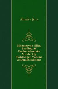 Mnemosyne, Eller, Samling Af Faedrenelandske Minder Og Skildringer, Volume 2 (Danish Edition)