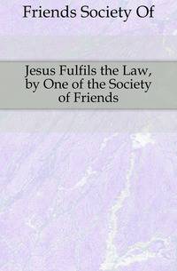 Jesus Fulfils the Law, by One of the Society of Friends