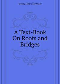 A Text-Book On Roofs and Bridges...