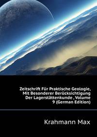 Zeitschrift Fuer Praktische Geologie, Mit Besonderer Beruecksichtigung Der Lagerstaettenkunde ..., Volume 9 (German Edition)