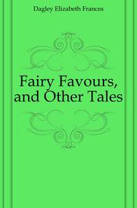 Fairy Favours, and Other Tales