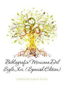 Bibliografia Mexicana Del Siglo Xvi. (Spanish Edition)
