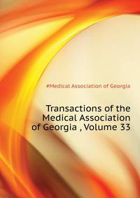 Transactions of the Medical Association of Georgia ..., Volume 33