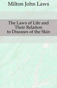 The Laws of Life and Their Relation to Diseases of the Skin