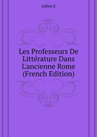 Les Professeurs De Litterature Dans L'ancienne Rome... (French Edition)
