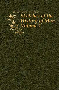 Sketches of the History of Man, Volume 1