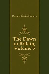 The Dawn in Britain, Volume 5