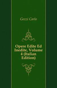 Opere Edite Ed Inedite, Volume 4 (Italian Edition)