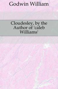 Cloudesley, by the Author of 'caleb Williams'.