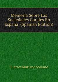 Memoria Sobre Las Sociedades Corales En Espanya ... (Spanish Edition)