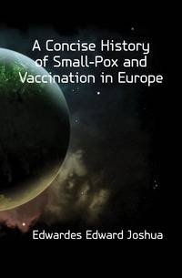 A Concise History of Small-Pox and Vaccination in Europe