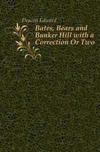 Bates, Bears and Bunker Hill with a Correction Or Two