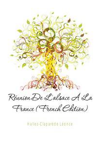 Reunion De L'alsace A La France (French Edition)