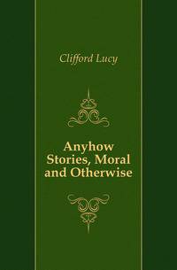 Anyhow Stories, Moral and Otherwise