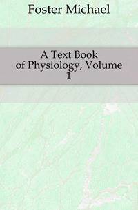 A Text Book of Physiology, Volume 1