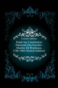 Etude Sur L'institution Nationale Des Sourdes-Muettes De Bordeaux, 1786-1903 (French Edition)