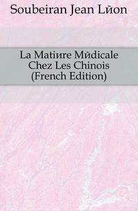 La Matiere Medicale Chez Les Chinois (French Edition)