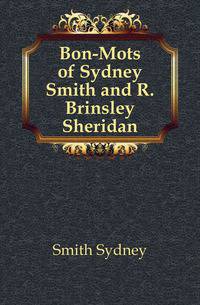 Bon-Mots of Sydney Smith and R. Brinsley Sheridan