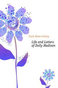 Life and Letters of Dolly Madison
