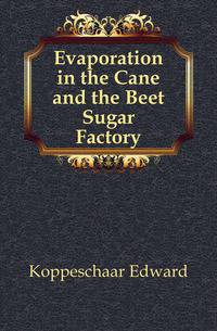 Evaporation in the Cane and the Beet Sugar Factory