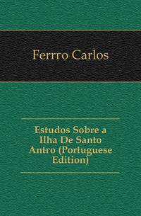 Estudos Sobre a Ilha De Santo Antao (Portuguese Edition)