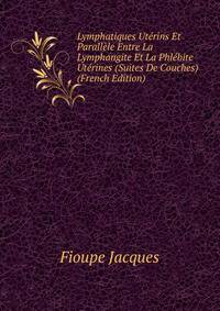 Lymphatiques Uterins Et Parallele Entre La Lymphangite Et La Phlebite Uterines (Suites De Couches) ... (French Edition)