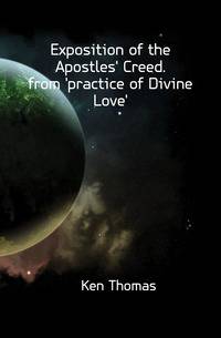Exposition of the Apostles' Creed. from 'practice of Divine Love'.