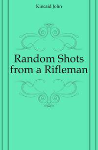 Random Shots from a Rifleman