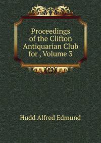 Proceedings of the Clifton Antiquarian Club for ..., Volume 3