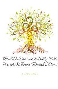 Rituel Du Diocese De Belley, Publ. Par. A.-R. Devie (Danish Edition)