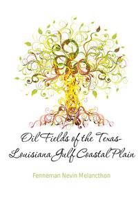 Oil Fields of the Texas-Louisiana Gulf Coastal Plain