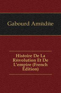 Histoire De La Revolution Et De L'empire (French Edition)
