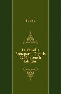 La Famille Bonaparte Depuis 1264 (French Edition)