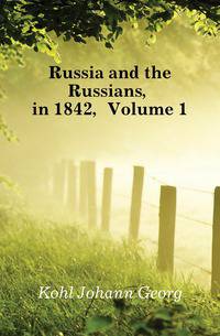Russia and the Russians, in 1842, Volume 1