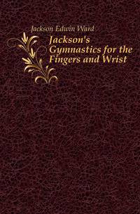 Jackson's Gymnastics for the Fingers and Wrist