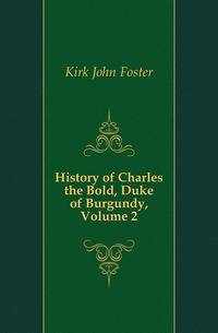 History of Charles the Bold, Duke of Burgundy, Volume 2