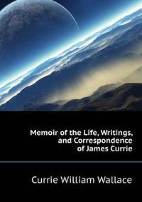 Memoir of the Life, Writings, and Correspondence of James Currie ...