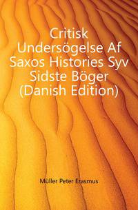 Critisk Undersoegelse Af Saxos Histories Syv Sidste Boeger (Danish Edition)