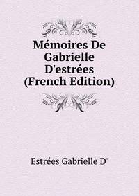 Memoires De Gabrielle D'estrees... (French Edition)